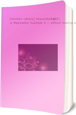 [Solution Library] Anscombe’s Regression Example a -