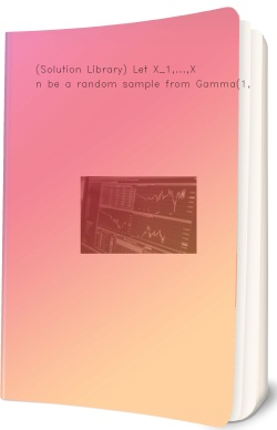 (Solution Library) Let X_1,...,X_n be a random
