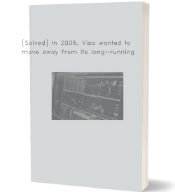 [Solved] In 2006, Visa wanted to move