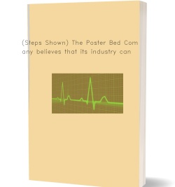 (Steps Shown) The Poster Bed Company believes