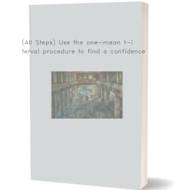 (All Steps) Use the one-mean t-interval procedure