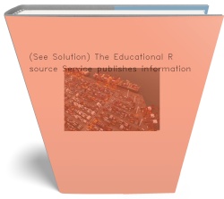 (See Solution) The Educational Resource Service publishes