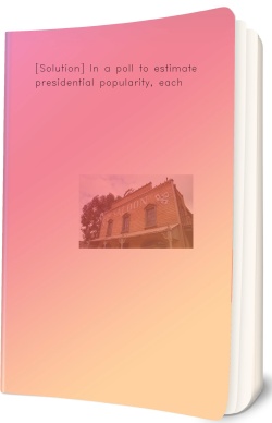 [Solution] In a poll to estimate presidential