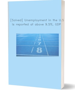 [Solved] Unemployment in the U.S. is reported