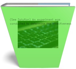 (See Solution) An experiment was conducted to