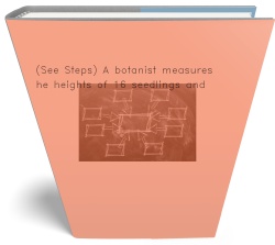 (See Steps) A botanist measures the heights