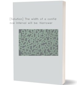 [Solution] The width of a confidence interval