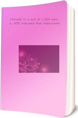 (Solved) In a poll of 1,004 adults,