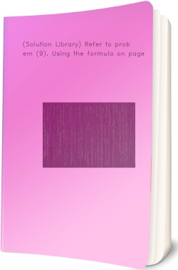 (Solution Library) Refer to problem (9). Using