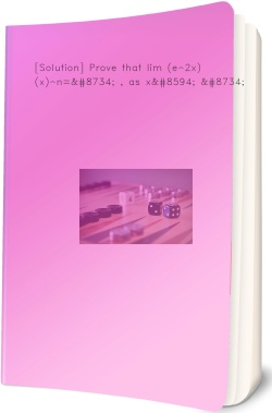 [Solution] Prove that lim (e^2x)/(x)^n=∞ , as