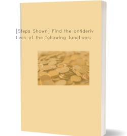 [Steps Shown] Find the antiderivatives of the