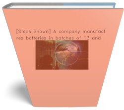[Steps Shown] A company manufactures batteries in