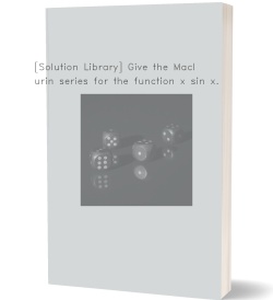 [Solution Library] Give the Maclaurin series for