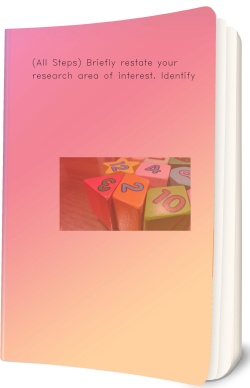 (All Steps) Briefly restate your research area