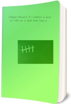 (Steps Shown) If I obtain a score