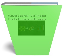 (Solution Library) Use cylindrical shells to compute