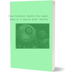 (See Solution) Sketch the region, draw in