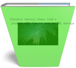 (Solution Library) Given: Cost of product =$5.