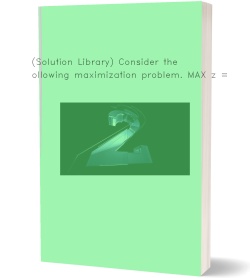 (Solution Library) Consider the following maximization problem.