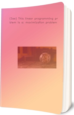 (See) This linear programming problem is a: