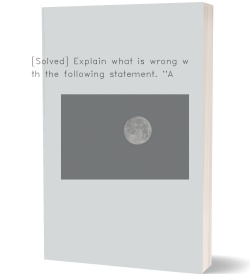 [Solved] Explain what is wrong with the