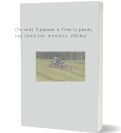 (Solved) Suppose a firm is producing computer