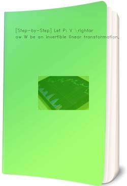 [Step-by-Step] Let P: V \rightarrow W be