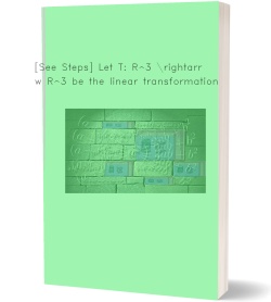 [See Steps] Let T: R^3 \rightarrow R^3