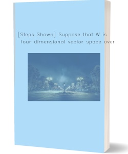 [Steps Shown] Suppose that W is a