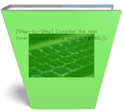 [Step-by-Step] Consider the real inner product space