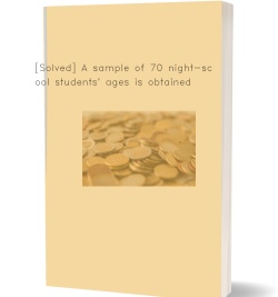 [Solved] A sample of 70 night-school students'