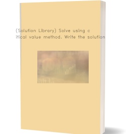 (Solution Library) Solve using critical value method.