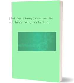 [Solution Library] Consider the hypothesis test given