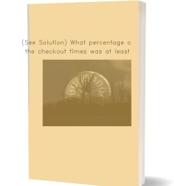 (See Solution) What percentage of the checkout