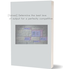 [Solved] Determine the best level of output