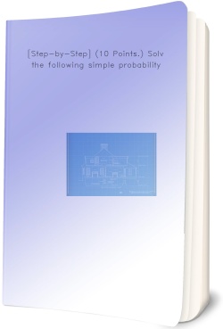 [Step-by-Step] (10 Points.) Solve the following simple