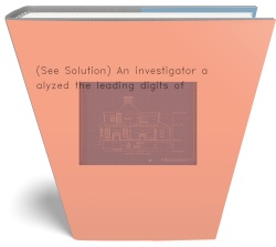 (See Solution) An investigator analyzed the leading