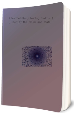 (See Solution) Testing Claims. (a) Identify the