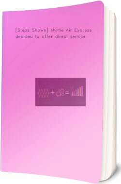 [Steps Shown] Myrtle Air Express decided to