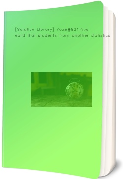 [Solution Library] You’ve heard that students from