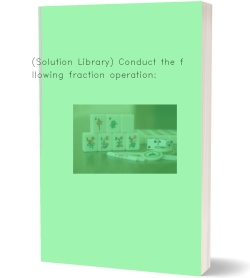 (Solution Library) Conduct the following fraction operation: