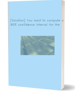 [Solution] You want to compute a 90%