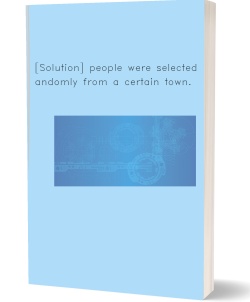 [Solution] people were selected randomly from a
