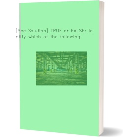 [See Solution] TRUE or FALSE: Identify which
