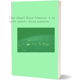 [See Steps] Blood Pressure. A person's systolic