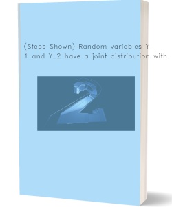 (Steps Shown) Random variables Y_1 and Y_2