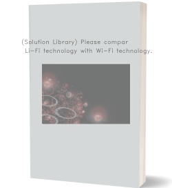 (Solution Library) Please compare Li-Fi technology with