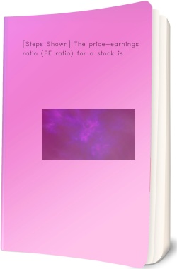 [Steps Shown] The price-earnings ratio (PE ratio)