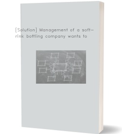 [Solution] Management of a soft-drink bottling company