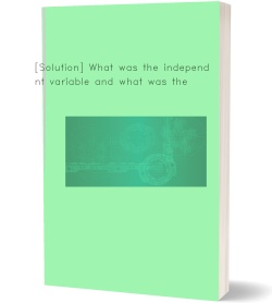 [Solution] What was the independent variable and